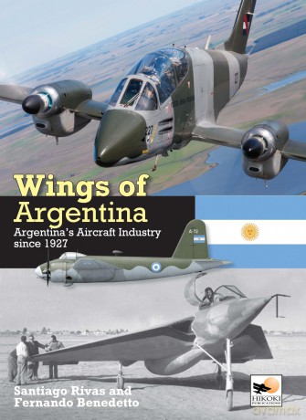 Wings of Argentina: Argentina's Aircraft Industry Since 1927 - Santiago Rivas [KSIĄŻKA]