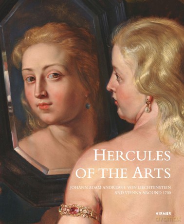 Hercules of the Arts: Johann Adam Andreas I von Liechtenstein and Vienna around 1700 - Stephan Koja [KSIĄŻKA]