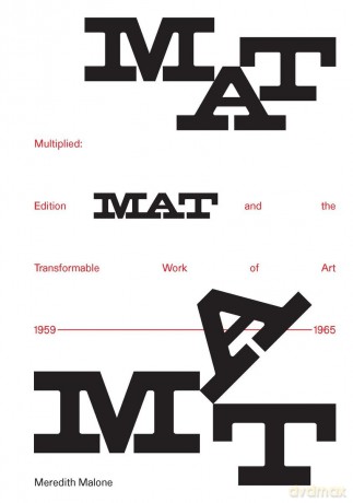 Multiplied: Edition MAT and the Transformable Work of Art, 1959-1965 - Meredith Malone [KSIĄŻKA]