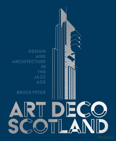 Art Deco Scotland: Design and Architecture in the Jazz Age - Bruce Peter [KSIĄŻKA]