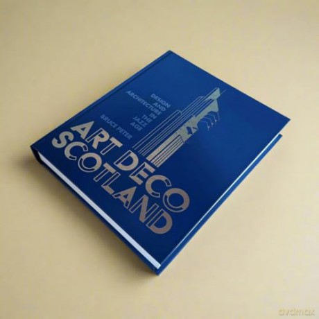 Art Deco Scotland: Design and Architecture in the Jazz Age - Bruce Peter [KSIĄŻKA]