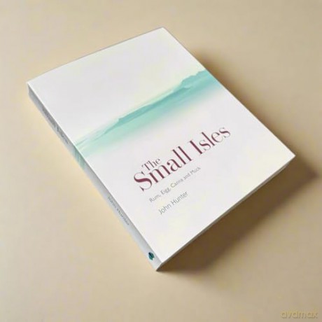 The Small Isles: A beautifully illustrated archaeological history of Scotland's Small Isles - Canna, Eigg, Muck and Rum - John Hunter [KSIĄŻKA]