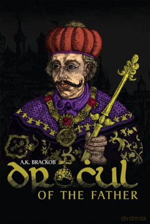 Dracul - Of the Father: The Untold Story of Vlad Dracul - A.K. Brackob [KSIĄŻKA]