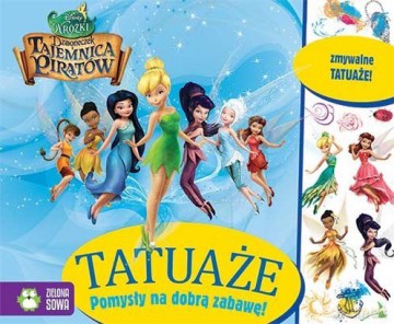 Dzwoneczek i tajemnica piratów. Tatuaże. Pomysły na dobrą zabawę [KSIĄŻKA]