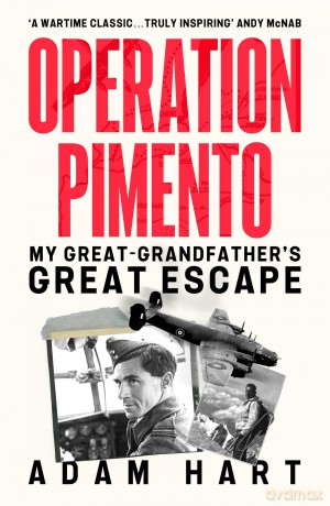 Operation Pimento: My Great-Grandfather's Great Escape - a gripping story of heroism and sacrifice, perfect for all WW2 fans - Adam Hart [KSIĄŻKA]