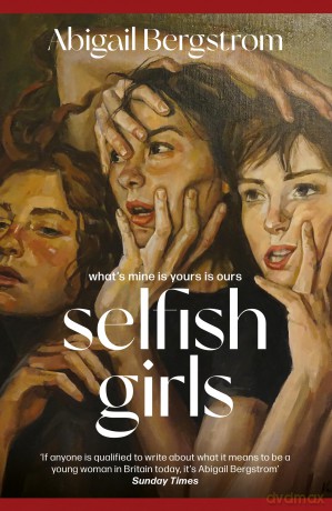 Selfish Girls: The dark and gripping novel of family dynamics and toxic sisterhood from the much-acclaimed author of WHAT A SHAME - Abigail Bergstrom [KSIĄŻKA]
