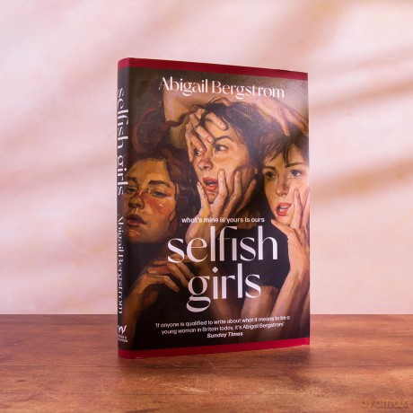 Selfish Girls: The dark and gripping novel of family dynamics and toxic sisterhood from the much-acclaimed author of WHAT A SHAME - Abigail Bergstrom [KSIĄŻKA]