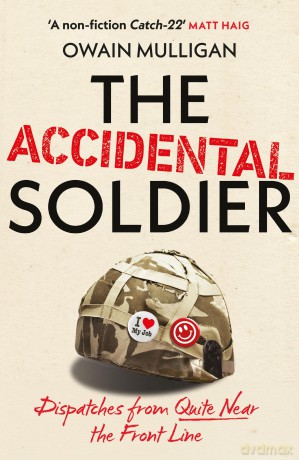 The Accidental Soldier: As recommended on Off Menu and The Rest is Entertainment - 'Very, very funny, genuinely brilliant', MARINA HYDE - Owain Mulligan [KSIĄŻKA]