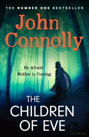 The Children of Eve: Gripping, terrifying and utterly absorbing, the new Sunday Times bestselling Charlie Parker thriller (May 2025) - John Connolly [KSIĄŻKA]