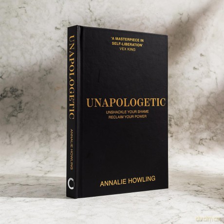 Unapologetic: Unshackle Your Shame, Reclaim Your Power - Annalie Howling [KSIĄŻKA]