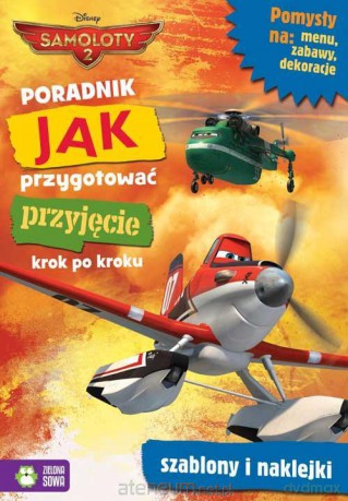 Jak przygotować przyjęcie. Krok po kroku. Samoloty (Disney) [KSIĄŻKA]