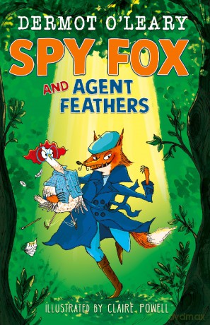 Spy Fox and Agent Feathers: A laugh-out-loud action-adventure story (Dermot's Animal Heroes) - Dermot O'Leary [KSIĄŻKA]