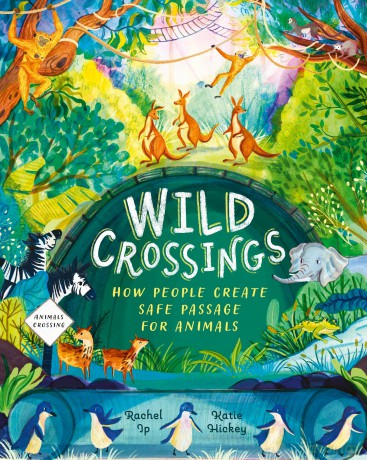 Wild Crossings: How people help animals find their way home - Rachel Ip [KSIĄŻKA]