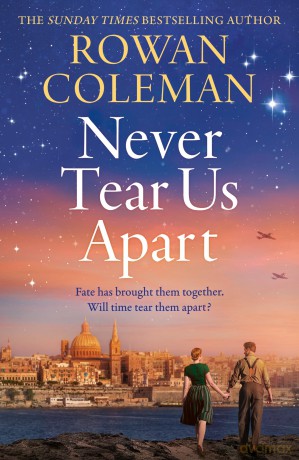 Never Tear Us Apart: a spellbinding, sweeping historical story about love, war and fate, new for 2025 from the bestselling author - Rowan Coleman [KSIĄŻKA]