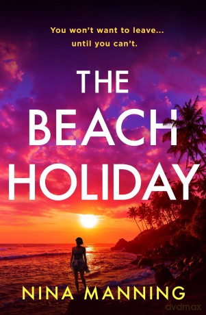 The Beach Holiday: An utterly gripping psychological thriller with a heart stopping twist for 2025 - Nina Manning [KSIĄŻKA]