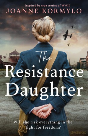 The Resistance Daughter: An utterly sweeping and unputdownable WW2 historical fiction debut novel for 2025, based on a true story - Joanne Kormylo [KSIĄŻKA]