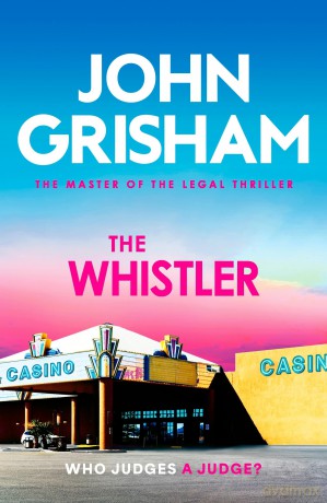 The Whistler: The unputdownable crime thriller from the number 1 Sunday Times bestselling author - John Grisham [KSIĄŻKA]