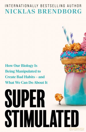 Super Stimulated: How Our Biology Is Being Manipulated to Create Bad Habits - and What We Can Do About It - Nicklas Brendborg [KSIĄŻKA]