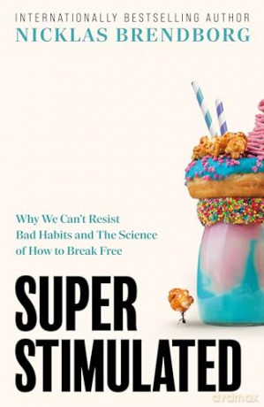 Super Stimulated: How Our Biology Is Being Manipulated to Create Bad Habits - and What We Can Do About It - Nicklas Brendborg [KSIĄŻKA]