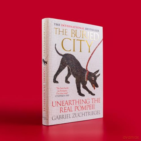 The Buried City: Unearthing the Real Pompeii - the Instant Sunday Times Bestseller - Gabriel Zuchtriegel [KSIĄŻKA]