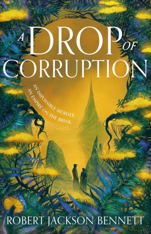 A Drop of Corruption: the gripping biopunk murder mystery sequel to The Tainted Cup - Robert Jackson Bennett [KSIĄŻKA]