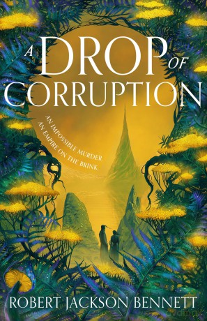 A Drop of Corruption: the gripping biopunk murder mystery sequel to The Tainted Cup - Robert Jackson Bennett [KSIĄŻKA]