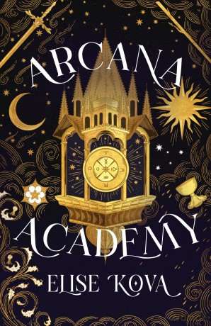 Arcana Academy: an enthralling, addictive, unputdownable fantasy romance - Elise Kova [KSIĄŻKA]