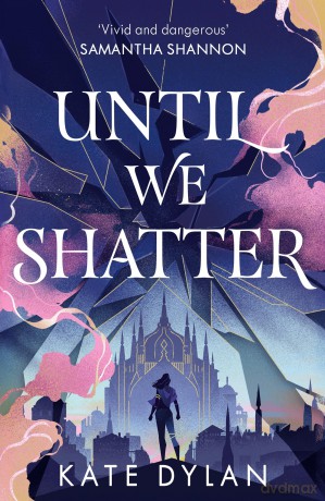 Until We Shatter: an epic, addictive and romantic heist fantasy and Sunday Times bestseller - Kate Dylan [KSIĄŻKA]