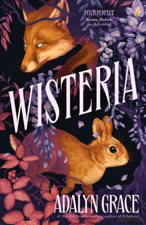 Wisteria: the Sunday Times bestseller - the gorgeous new gothic fantasy romance from the bestselling author of Belladonna and Foxglove - Adalyn Grace [KSIĄŻKA]