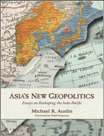 Asia's New Geopolitics: Essays on Reshaping the Indo-Pacific - Michael R. Auslin [KSIĄŻKA]