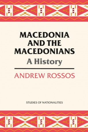 Macedonia and the Macedonians: A History (Studies of Nationalities) - Andrew Rossos [KSIĄŻKA]