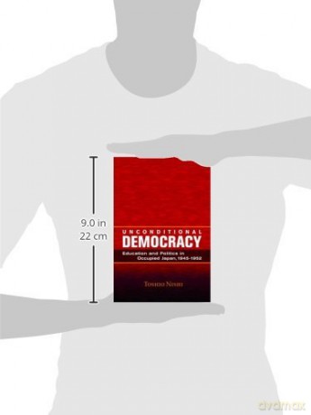 Unconditional Democracy: Education and Politics in Occupied Japan, 1945-1952 (Hoover Institution Press Publication) - Toshio Nishi [KSIĄŻKA]