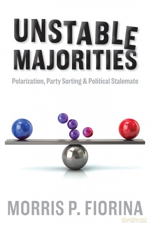 Unstable Majorities: Polarization, Party Sorting, and Political Stalemate (Hoover Institution Press Publication) - Morris P. Fiorina [KSIĄŻKA]