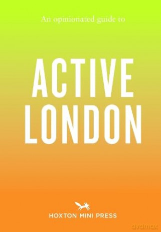 An Opinionated Guide to Active London - Alice Porter [KSIĄŻKA]