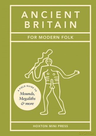 Ancient Britain for Modern Folk: A Field Guide to Mounds, Megaliths and More - Tom Howells [KSIĄŻKA]