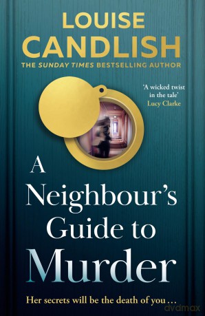 A Neighbour's Guide to Murder: The brand-new, addictive psychological crime thriller from the Sunday Times bestselling author of Our House - the perfect summer read for 2025! - Louise Candlish [KSIĄŻKA]