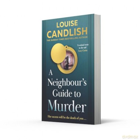 A Neighbour's Guide to Murder: The brand-new, addictive psychological crime thriller from the Sunday Times bestselling author of Our House - the perfect summer read for 2025! - Louise Candlish [KSIĄŻKA]