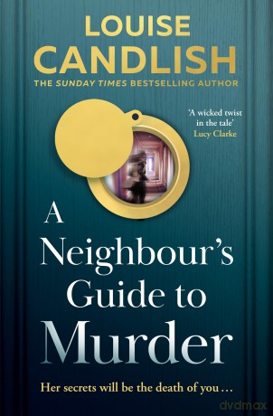 A Neighbour's Guide to Murder: The brand-new, addictive psychological crime thriller from the Sunday Times bestselling author of Our House - the perfect summer read for 2025! - Louise Candlish [KSIĄŻKA]