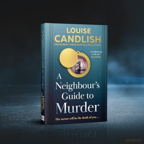 A Neighbour's Guide to Murder: The brand-new, addictive psychological crime thriller from the Sunday Times bestselling author of Our House - the perfect summer read for 2025! - Louise Candlish [KSIĄŻKA]