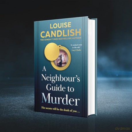 A Neighbour's Guide to Murder: The brand-new, addictive psychological crime thriller from the Sunday Times bestselling author of Our House - the perfect summer read for 2025! - Louise Candlish [KSIĄŻKA]