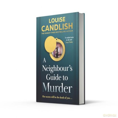 A Neighbour's Guide to Murder: The brand-new, addictive psychological crime thriller from the Sunday Times bestselling author of Our House - the perfect summer read for 2025! - Louise Candlish [KSIĄŻKA]