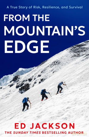 From the Mountain's Edge: From the Sunday Times bestselling author of Lucky comes a new, harrowing true story about what it means to find strength in the face of adversity and lead a life with courage - Ed Jackson [KSIĄŻKA]