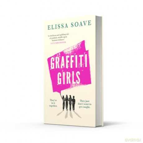 Graffiti Girls: The captivating, powerful and unforgettable literary novel of feminist rage for 2025 - Elissa Soave [KSIĄŻKA]
