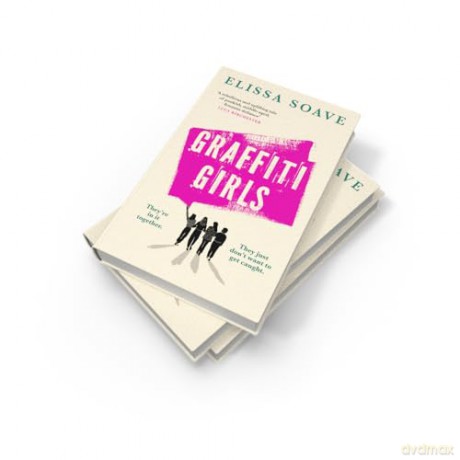 Graffiti Girls: The captivating, powerful and unforgettable literary novel of feminist rage for 2025 - Elissa Soave [KSIĄŻKA]