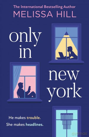 Only in New York: A new irresistible, charming, funny enemies-to-lovers, grumpy x sunshine rom-com novel for 2025 - Melissa Hill [KSIĄŻKA]
