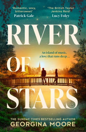 River of Stars: A brand-new, sweeping novel of romance and family secrets from the Sunday Times bestselling author of THE GARNETT GIRLS - perfect summer holiday reading for 2025! - Georgina Moore [KSIĄŻKA]