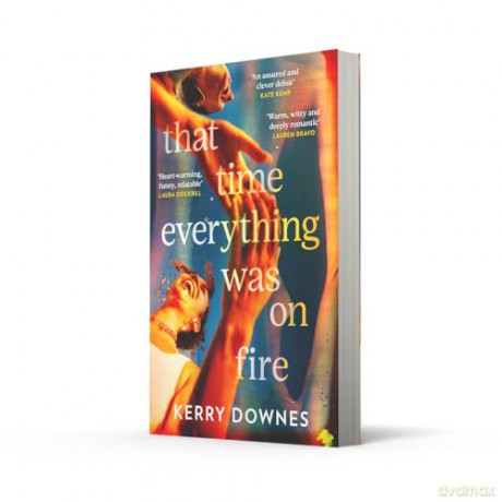 That Time Everything Was On Fire: The hilarious, heartwarming literary fiction debut for 2025 - Kerry Downes [KSIĄŻKA]