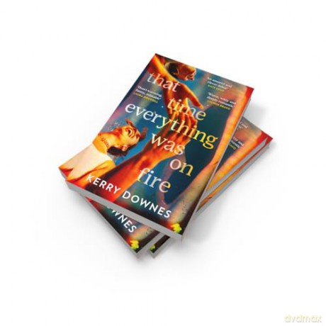 That Time Everything Was On Fire: The hilarious, heartwarming literary fiction debut for 2025 - Kerry Downes [KSIĄŻKA]