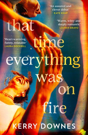 That Time Everything Was On Fire: The hilarious, heartwarming literary fiction debut for 2025 - Kerry Downes [KSIĄŻKA]