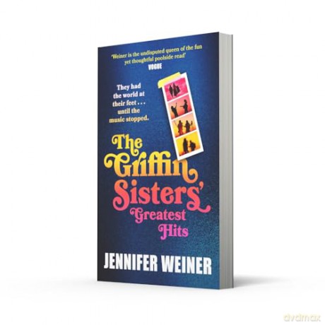 The Griffin Sisters' Greatest Hits: A heart-warming nostalgic beach read, new for 2025 and perfect for fans of Daisy Jones and the Six! - Jennifer Weiner [KSIĄŻKA]